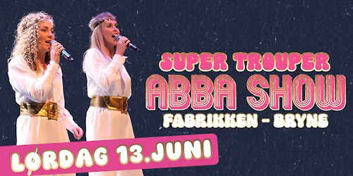 Super Trouper ABBA Show \/\/ L\u00f8rdag 13.Juni \/\/Fabrikken - Bryne