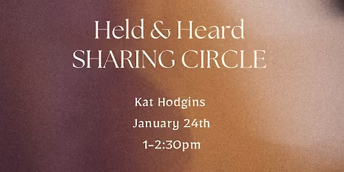 Held & Heard: Sharing Circle (donation based)