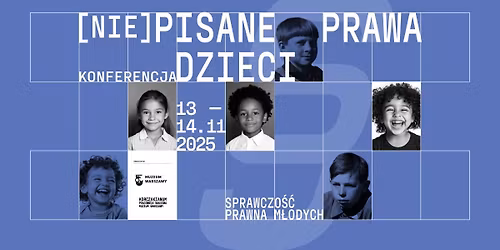  KONFERENCJA | (Nie)pisane prawa dzieci. Sprawczo\u015b\u0107 prawna m\u0142odych