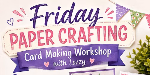 Paper Crafting - Card Making Workshop 