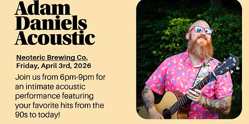 (4\/3) Adam Daniels LIVE @ Neoteric Brewing Co.