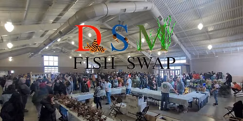 Des Moines Fish Swap, April. 4th 2027