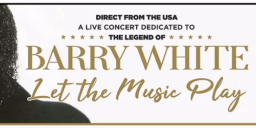 LET THE MUSIC PLAY \u2013 Celebrating the music of BARRY WHITE