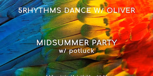 5Rhythms Dance with Oliver: MIDSUMMER PARTY w\/potluck