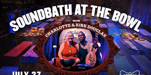 Soundbath At The Bowl with Charlotte Douglas and Kirk Douglas