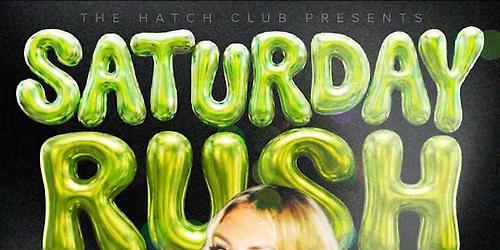 SATURDAY RUSH \u2014 HATCH CLUB LONDON