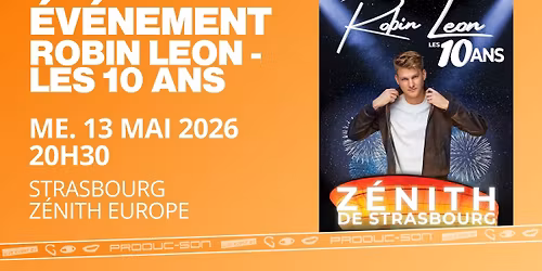 ROBIN LEON LES 10 ANS | ZENITH STRASBOURG EUROPE