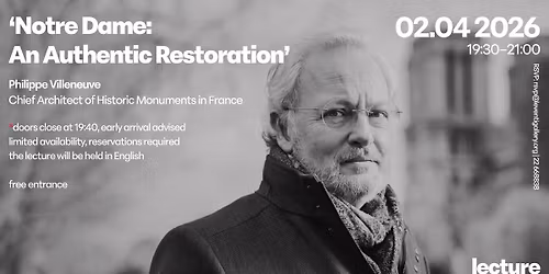 Lecture: 'Notre-Dame: An Authentic Restoration' by Philippe Villeneuve