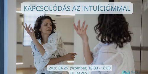 Kapcsol\u00f3d\u00e1s az intu\u00edci\u00f3mmal - Mozdulj a lelkedb\u0151l! - Budapest