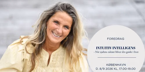 FOREDRAG I K\u00d8BENHAVN: "INTUITIV INTELLIGENS - N\u00e5r sj\u00e6lens taler\u00f8r bliver din guide i livet"