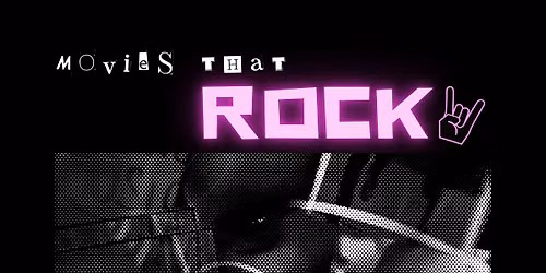 Movies that ROCK