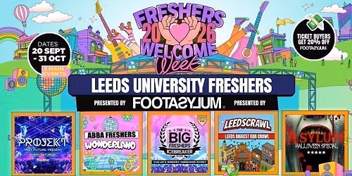 Leeds Trinity Freshers Welcome Week 2026 \ud83c\udf93 - Presented by FOOTASYLUM - UK Largest Freshers Events- Sold Out 10 Years Running \ud83c\udfc6