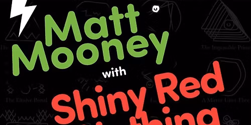 Matt Mooney, Shiny Red Nothing, Mystery Friends?