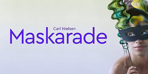 MASKARADE - Endnu en elsket titel fra Den Jyske Opera. Selveste Carl Nielsens Danmarks nationalopera