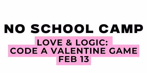 No School Camp: Love & Logic- Code a Valentine Game 2\/13