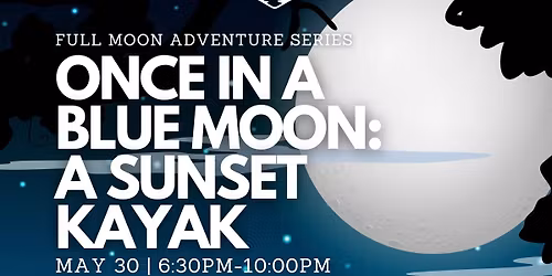 Full Moon Adventure Series: Once in a Blue Moon Sunset Kayak Tour