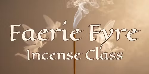 Faerie Fyre Incense Class