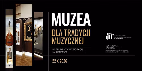 Konferencja naukowa \u201eMuzea dla tradycji muzycznej. Instrumenty w zbiorach i w praktyce\u201d