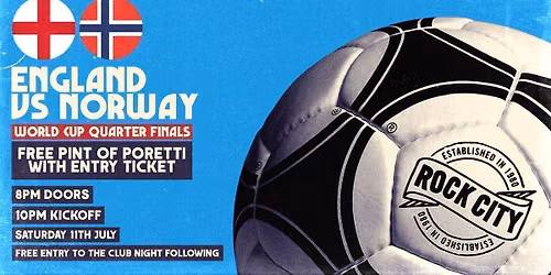 ROCK CITY PRESENTS... ENGLAND VS NORWAY! - THE WORLD CUP QUARTER FINALS - NOTTINGHAM (11\/07\/26)
