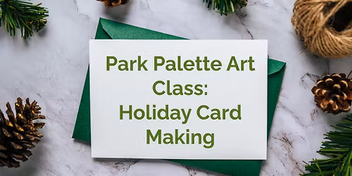 Park Palette Art Class: Holiday Card Making