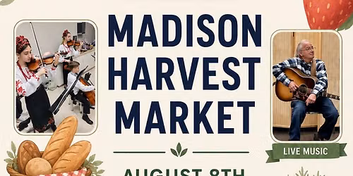 Madison Farmers Harvest Market , August 8th 10am-3pm