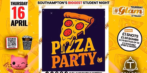 Glam Thursdays \ufeff\ud83c\udf55\ud83d\udd25 PIZZA PARTY \ud83d\udd25\ud83c\udf55 Southampton's Best Student Night \ud83d\ude3b \u00a31 Shots All Night! 