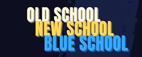 Old School, New School, Blue School