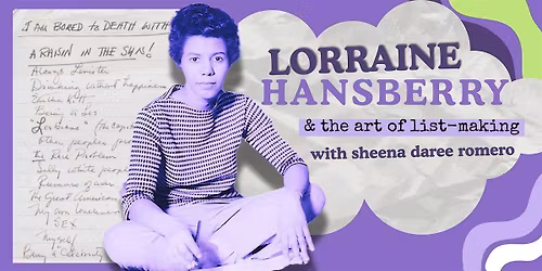 Lorraine Hansberry  & The Art of List-Making with sheena daree romero