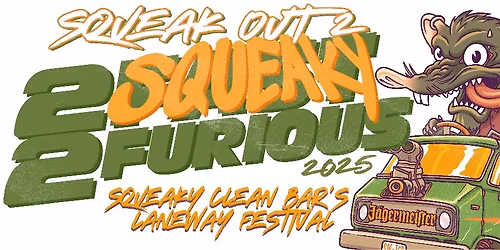 SQUEAK OUT 2: 2 SQUEAKY 2 FURIOUS - LANEWAY FESTIVAL