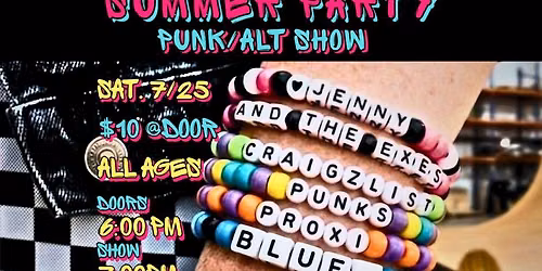 friENDs OF SUMMER PARTY w\/ Jenny and the Exes + Craigzlist Punks + PROXi + Blue.