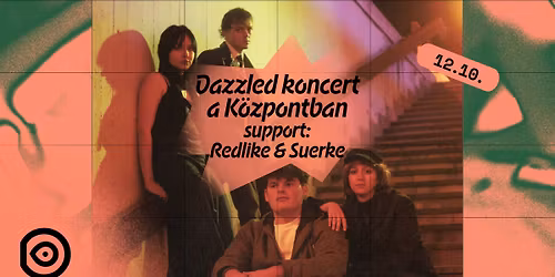 Dazzled koncert a K\u00f6zpontban \/\/ support: Redlike&Suerke