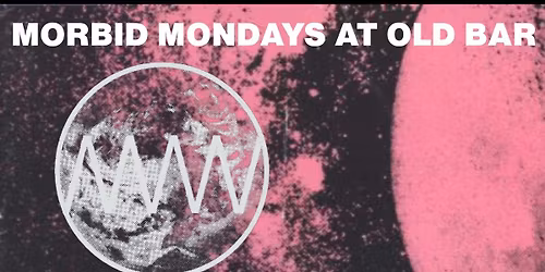 MORBID MONDAYS AT OLD BAR -  15TH DECEMBER - DROIDSONG \/ SACRED WOUND \/ MILLIMETRE WAVE