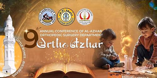 The 9th Annual Conference of Al-Azhar Orthopedic Surgery Department