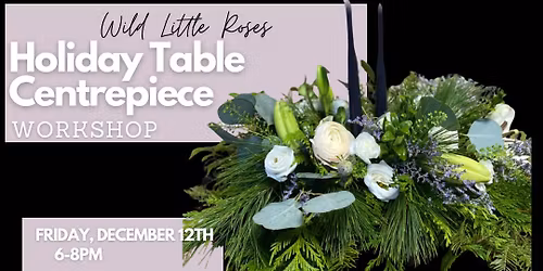 Holiday Table Centrepiece Workshop