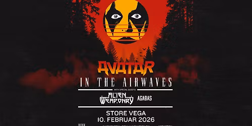 Avatar [Special guest: Alien Weaponry + AGABAS] \/\/ Store VEGA \/\/ 10. februar 2026
