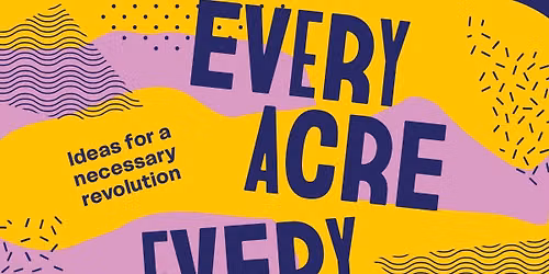 Every Acre, Every Factory - Ideas for a necessary revolution -Film and Q&A