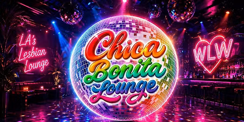 SATURDAYS @ Chica Bonita Lounge in DTLA \u2022 LGBTQ+