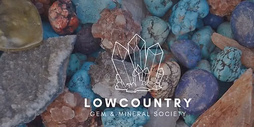Lowcountry Gem & Mineral Society Monthly Meeting