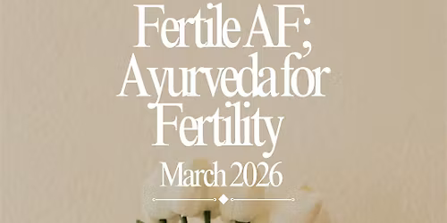 Fertile AF; Ayurveda for Fertility