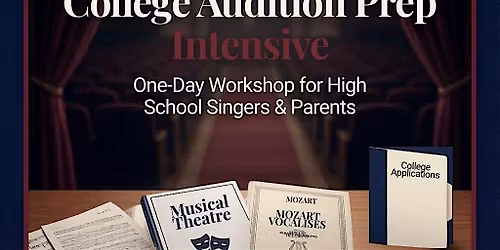 College Audition Prep Intensive - One-Day Workshop for HS Singers & Parents