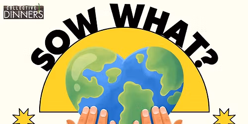 Sow What? A Climate Resilience Dinner \/\/ Sembrando Futuro: Cena por un clima resiliente