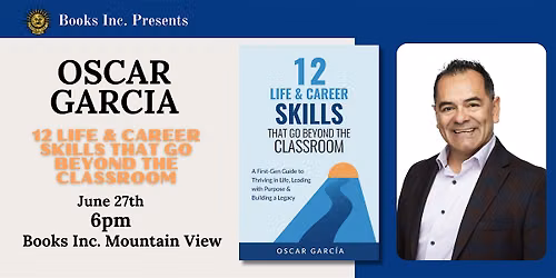 OSCAR GARCIA: 12 LIFE AND CAREER SKILLS THAT GO BEYOND THE CLASSROOM