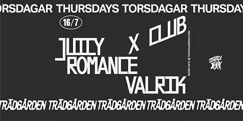 Thursdays: X CLUB, Juicy Romance, Valrik