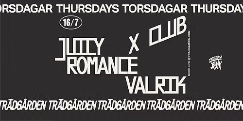 Thursdays: X CLUB, Juicy Romance, Valrik