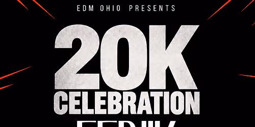 EDM OHIO PRESENTS: 20K CELEBRATION W\/ FENIK