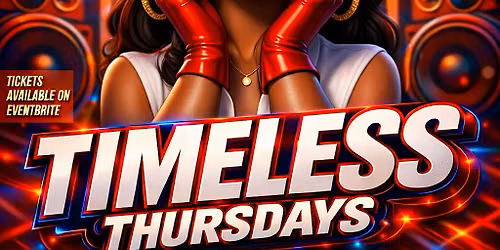 TIMELESS THURSDAYS EACH & EVERY THURSDAY