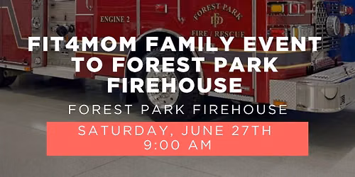 FIT4MOM Family Event to Forest Park Firehouse