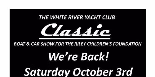 THE WHITE RIVER YACHT CLUB CLASSIC BOAT & CAR SHOW FOR THE RILEY CHILDREN'S FOUNDATION