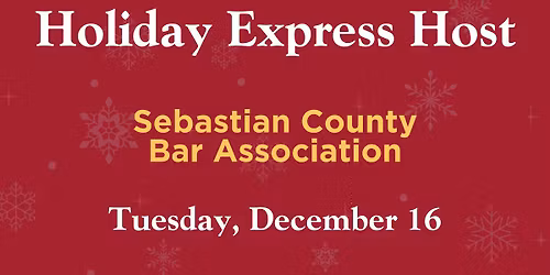 Holiday Express Hosted by the Sebastian County Bar Association