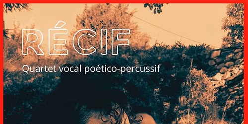 Concert R\u00c9CIF \/ Quartet vocal po\u00e9tico-percussif